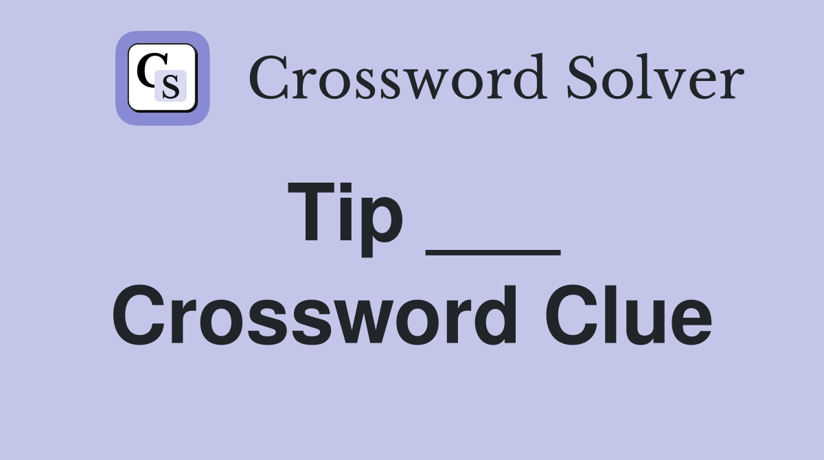 Tip ___ Crossword Clue Answers Crossword Solver